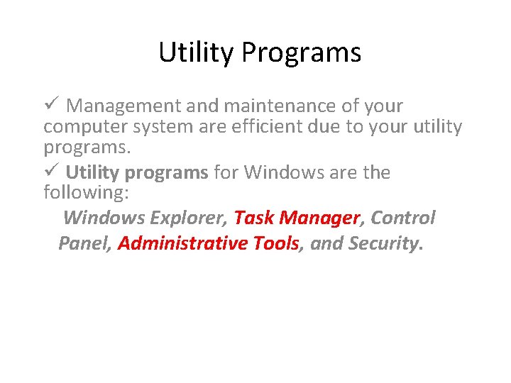 Utility Programs ü Management and maintenance of your computer system are efficient due to