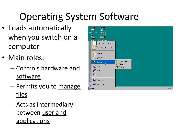 Operating System Software • Loads automatically when you switch on a computer • Main