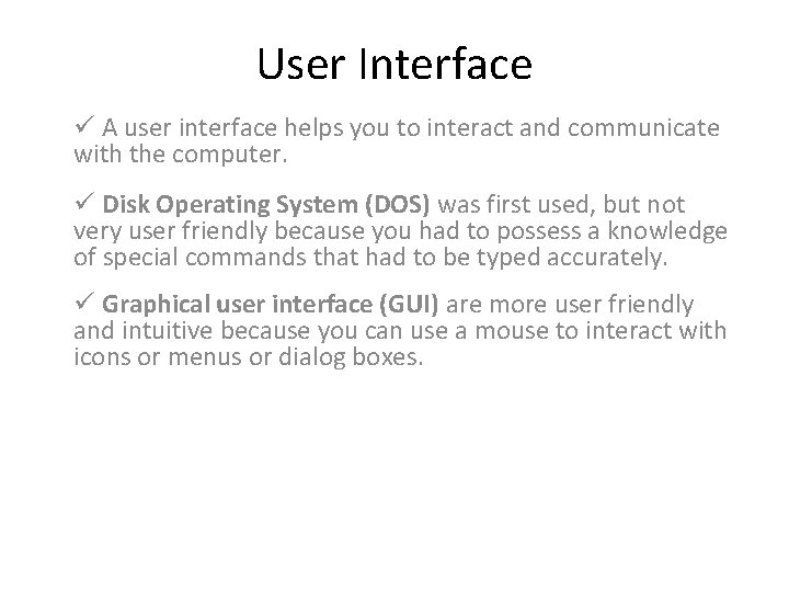 User Interface ü A user interface helps you to interact and communicate with the