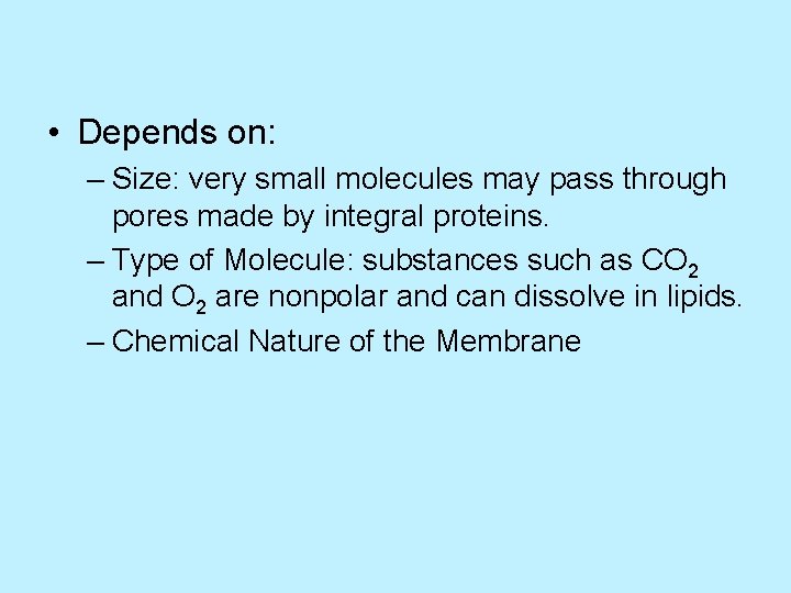  • Depends on: – Size: very small molecules may pass through pores made