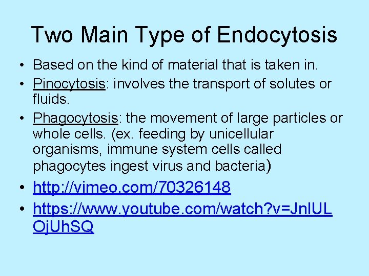 Two Main Type of Endocytosis • Based on the kind of material that is