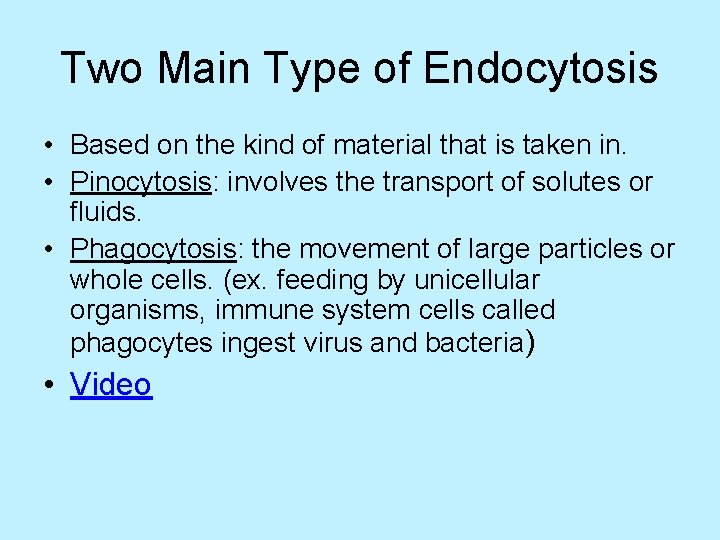 Two Main Type of Endocytosis • Based on the kind of material that is