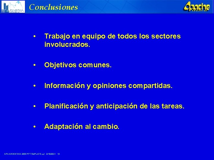 Conclusiones • Trabajo en equipo de todos los sectores involucrados. • Objetivos comunes. •