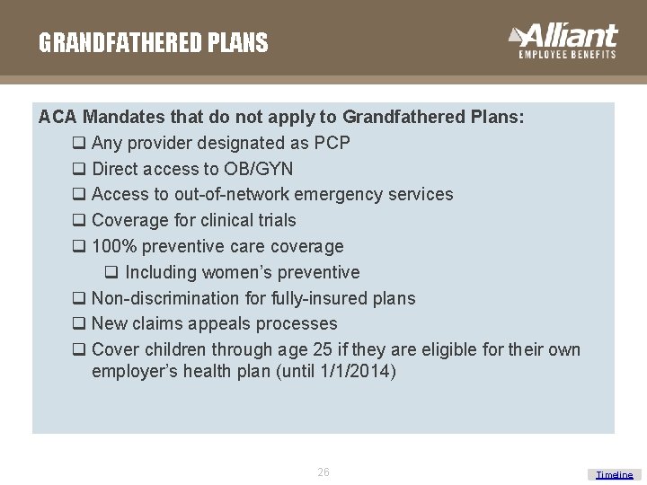 GRANDFATHERED PLANS ACA Mandates that do not apply to Grandfathered Plans: q Any provider