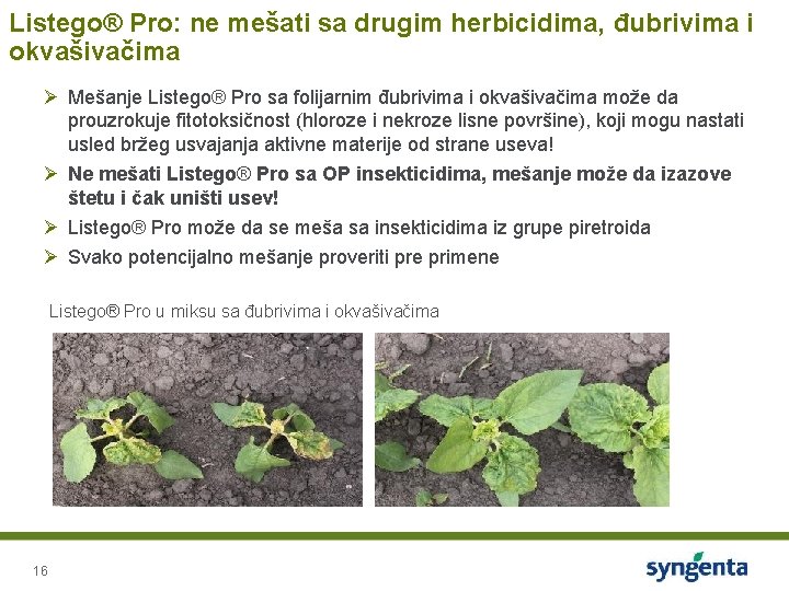 Listego® Pro: ne mešati sa drugim herbicidima, đubrivima i okvašivačima Ø Mešanje Listego® Pro
