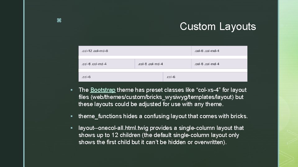 z Custom Layouts § The Bootstrap theme has preset classes like “col-xs-4” for layout