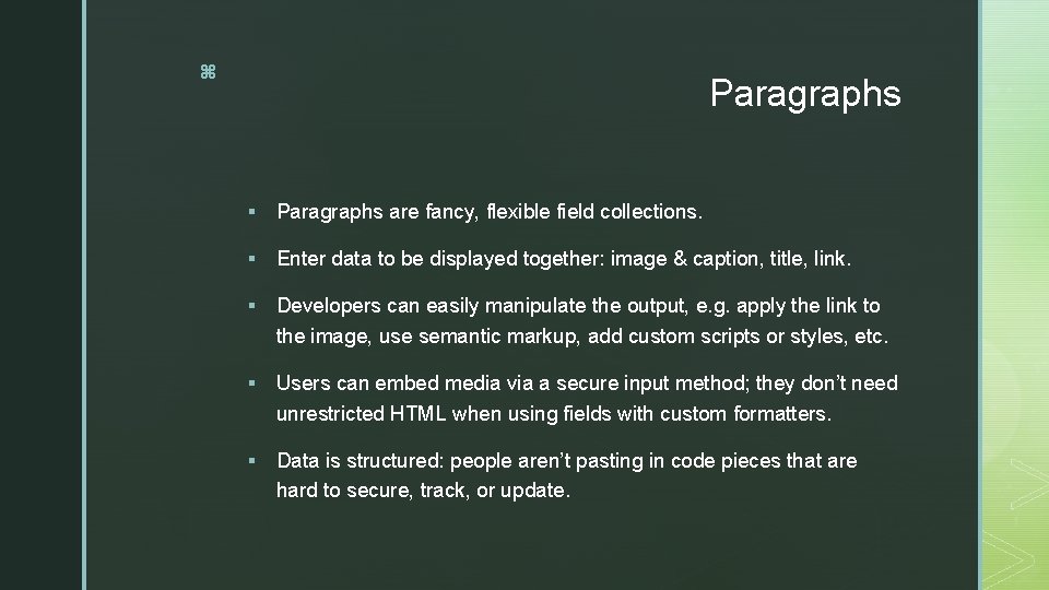 z Paragraphs § Paragraphs are fancy, flexible field collections. § Enter data to be