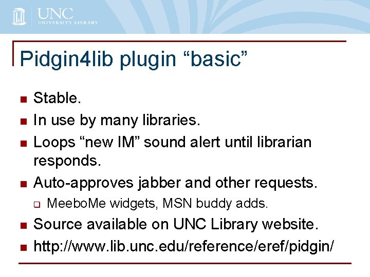 Pidgin 4 lib plugin “basic” n n Stable. In use by many libraries. Loops
