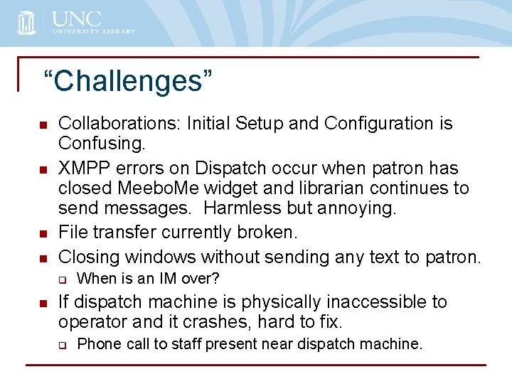 “Challenges” n n Collaborations: Initial Setup and Configuration is Confusing. XMPP errors on Dispatch