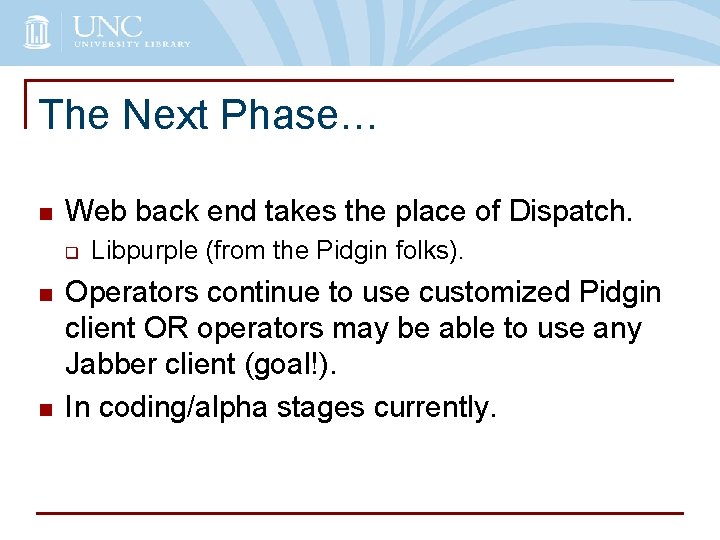 The Next Phase… n Web back end takes the place of Dispatch. q n