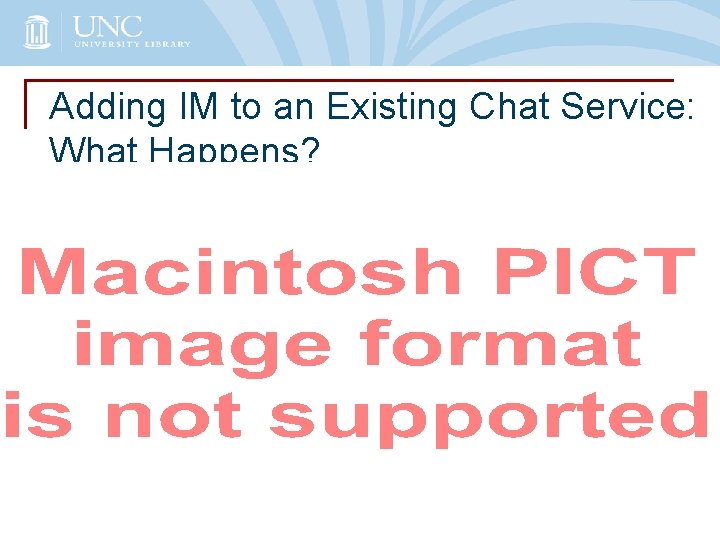 Adding IM to an Existing Chat Service: What Happens? 