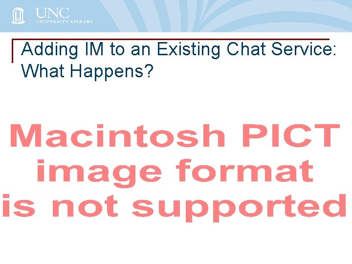 Adding IM to an Existing Chat Service: What Happens? 