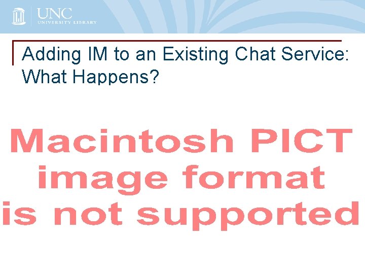 Adding IM to an Existing Chat Service: What Happens? 