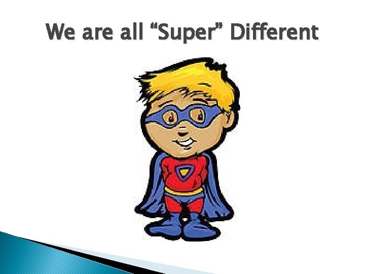 We are all “Super” Different 