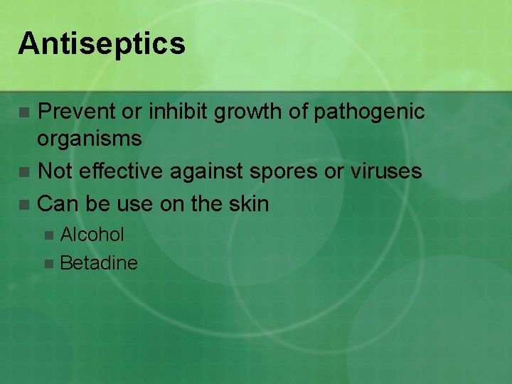 Antiseptics Prevent or inhibit growth of pathogenic organisms n Not effective against spores or