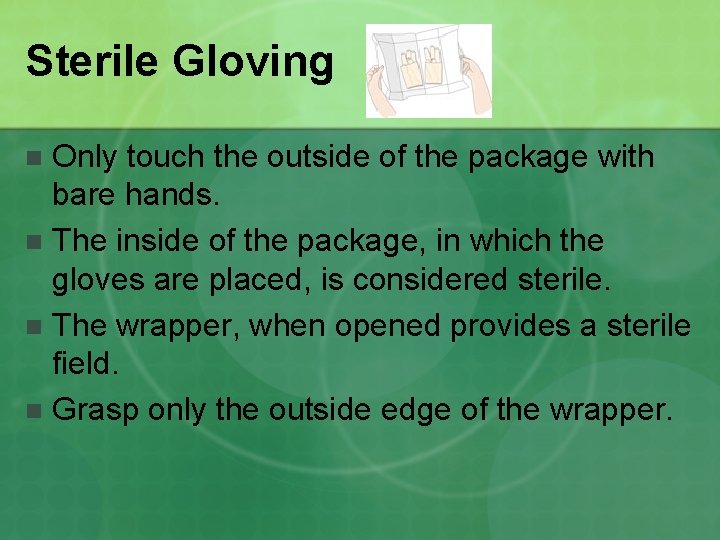 Sterile Gloving Only touch the outside of the package with bare hands. n The