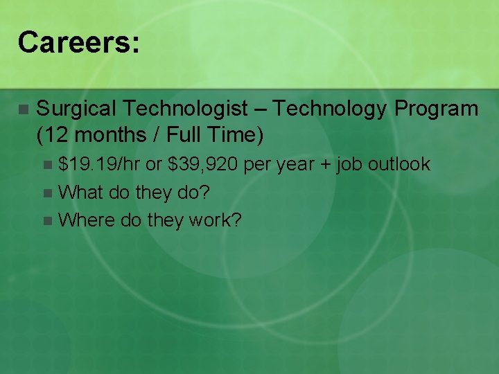 Careers: n Surgical Technologist – Technology Program (12 months / Full Time) $19. 19/hr