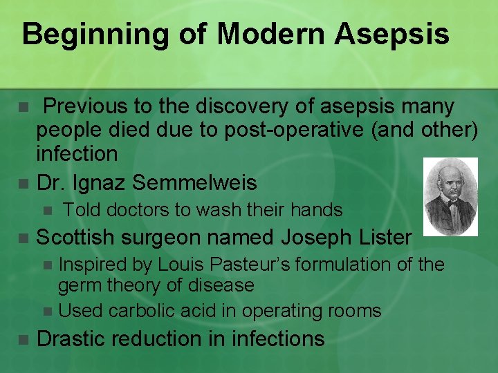 Beginning of Modern Asepsis Previous to the discovery of asepsis many people died due