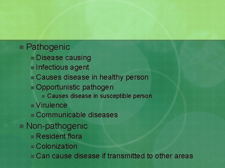 n Pathogenic n Disease causing n Infectious agent n Causes disease in healthy person