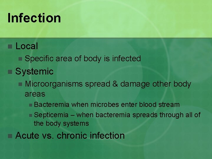 Infection n Local n n Specific area of body is infected Systemic n Microorganisms