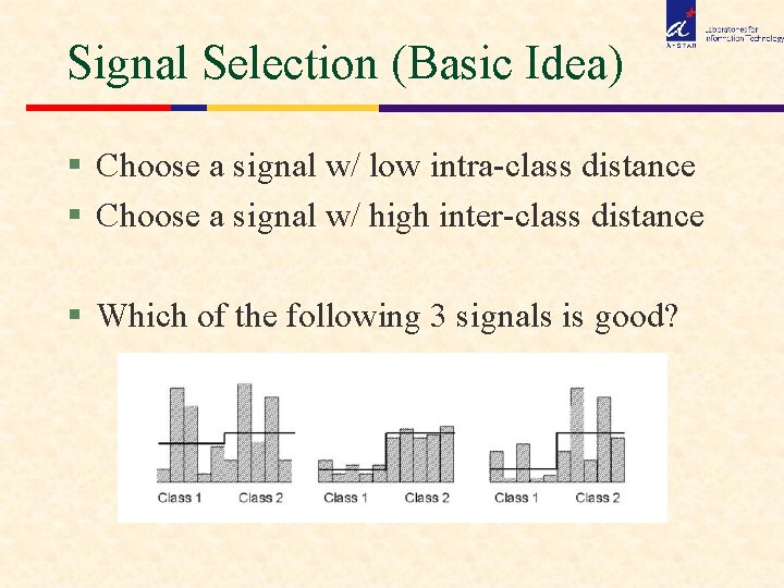 Signal Selection (Basic Idea) § Choose a signal w/ low intra-class distance § Choose