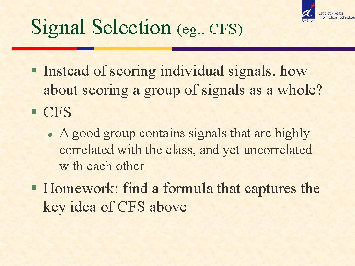 Signal Selection (eg. , CFS) § Instead of scoring individual signals, how about scoring