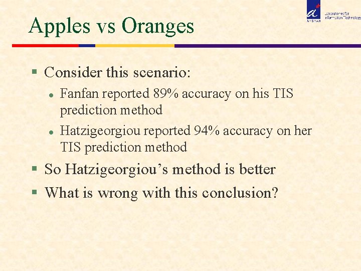 Apples vs Oranges § Consider this scenario: l l Fanfan reported 89% accuracy on