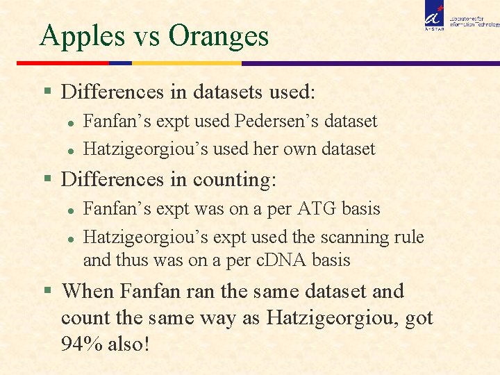 Apples vs Oranges § Differences in datasets used: l l Fanfan’s expt used Pedersen’s