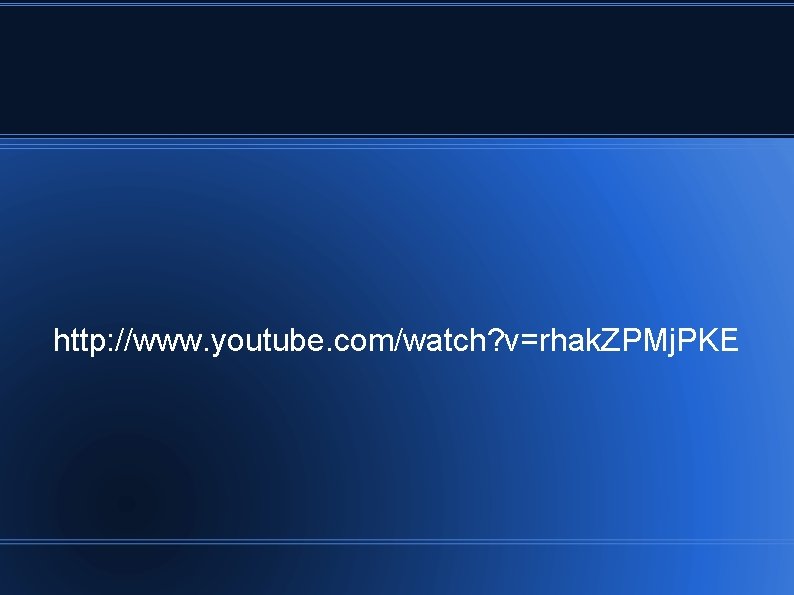 http: //www. youtube. com/watch? v=rhak. ZPMj. PKE 