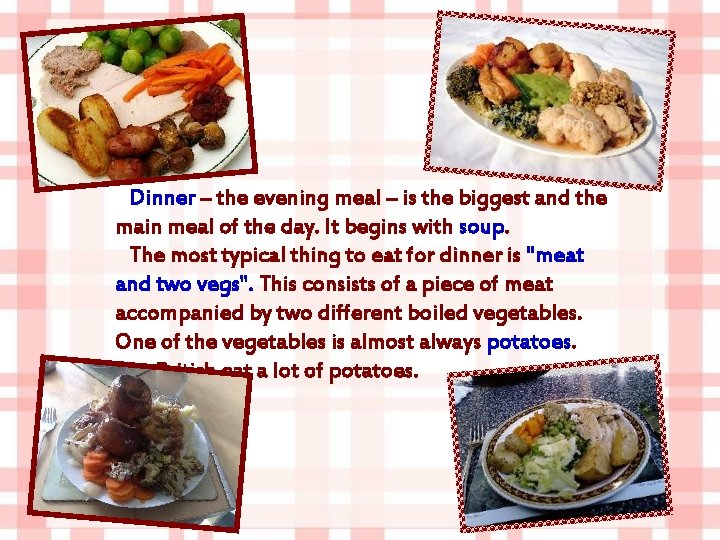 Dinner – the evening meal – is the biggest and the main meal of