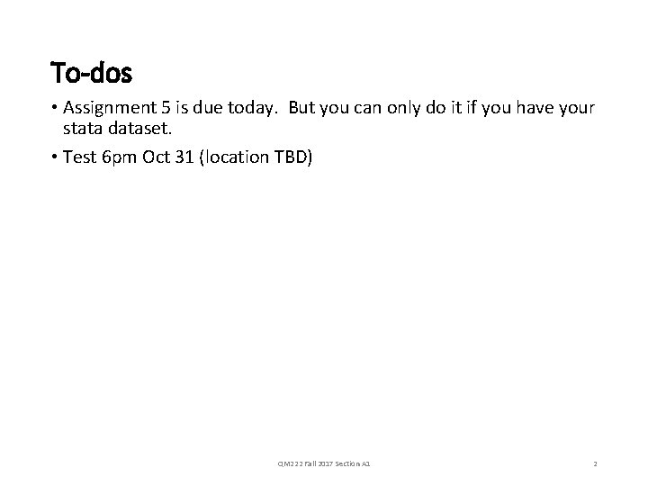 To dos • Assignment 5 is due today. But you can only do it