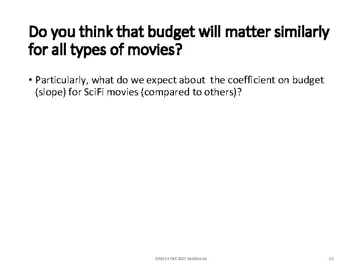 Do you think that budget will matter similarly for all types of movies? •