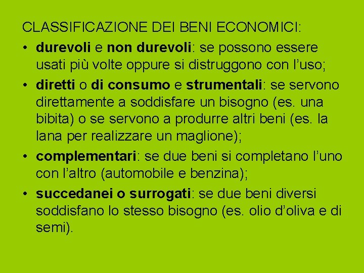 CLASSIFICAZIONE DEI BENI ECONOMICI: • durevoli e non durevoli: se possono essere usati più