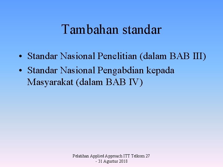 Tambahan standar • Standar Nasional Penelitian (dalam BAB III) • Standar Nasional Pengabdian kepada