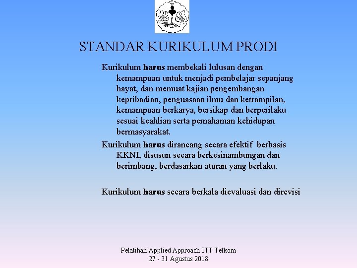 STANDAR KURIKULUM PRODI Kurikulum harus membekali lulusan dengan kemampuan untuk menjadi pembelajar sepanjang hayat,