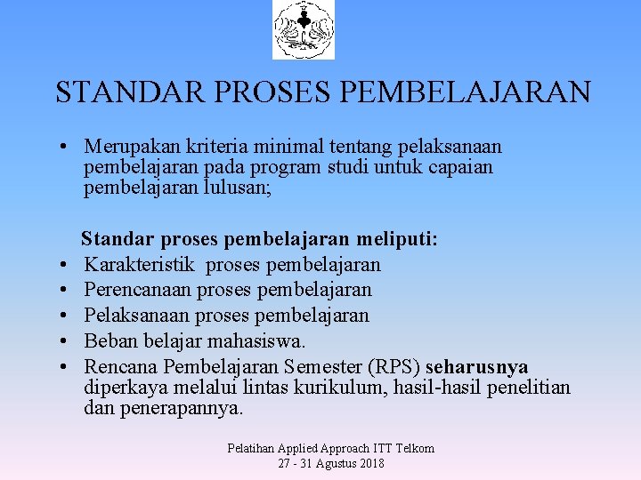 STANDAR PROSES PEMBELAJARAN • Merupakan kriteria minimal tentang pelaksanaan pembelajaran pada program studi untuk