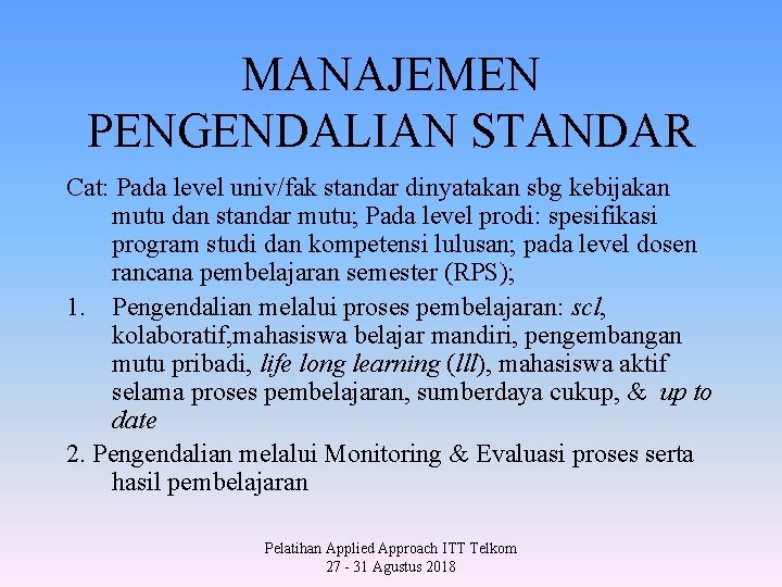 MANAJEMEN PENGENDALIAN STANDAR Cat: Pada level univ/fak standar dinyatakan sbg kebijakan mutu dan standar