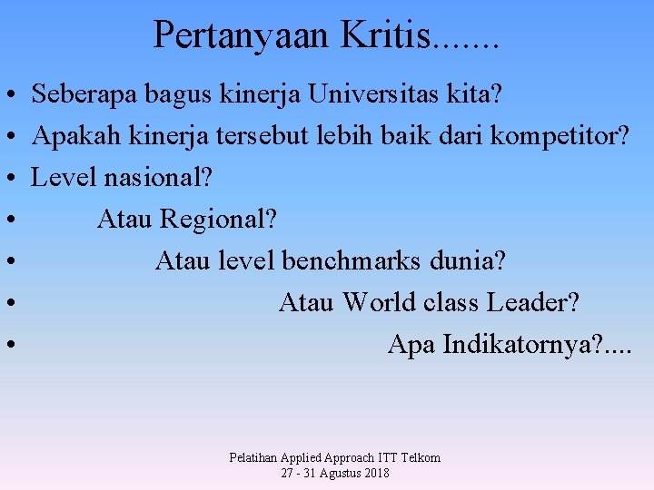 Pertanyaan Kritis. . . . • Seberapa bagus kinerja Universitas kita? • Apakah kinerja