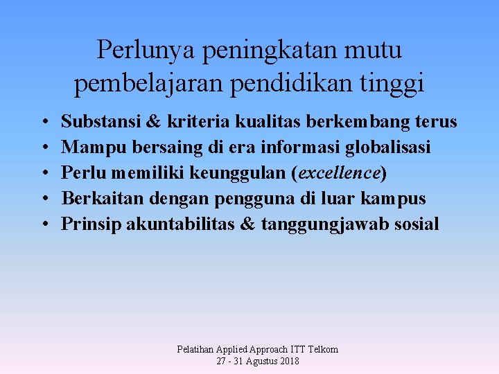 Perlunya peningkatan mutu pembelajaran pendidikan tinggi • • • Substansi & kriteria kualitas berkembang