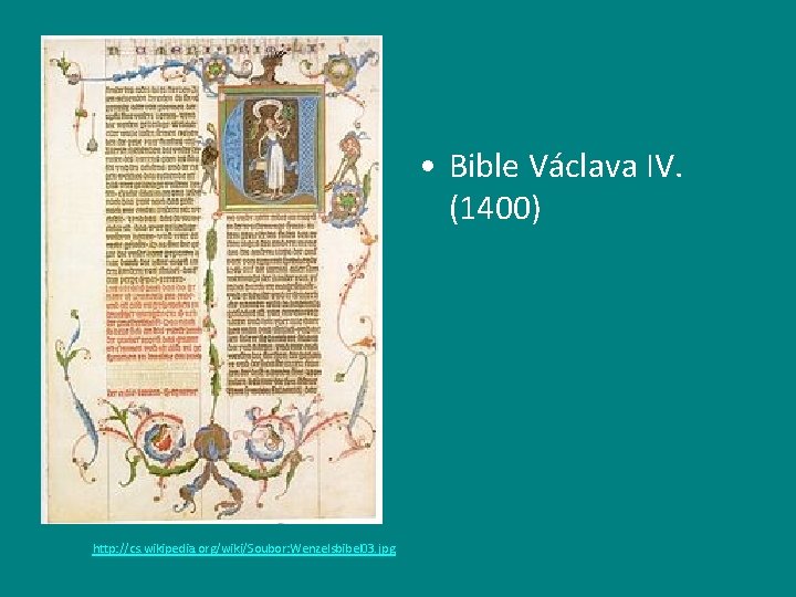  • Bible Václava IV. (1400) http: //cs. wikipedia. org/wiki/Soubor: Wenzelsbibel 03. jpg 
