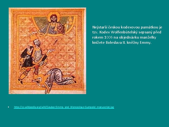 Nejstarší českou kodexovou památkou je tzv. Kodex Wolfenbütelský sepsaný před rokem 1006 na objednávku