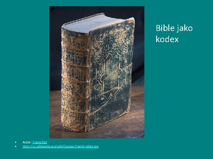 Bible jako kodex • • Autor: David Ball http: //cs. wikipedia. org/wiki/Soubor: Family-bible. jpg
