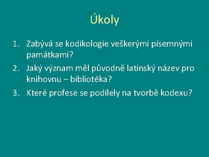 Úkoly 1. Zabývá se kodikologie veškerými písemnými památkami? 2. Jaký význam měl původně latinský