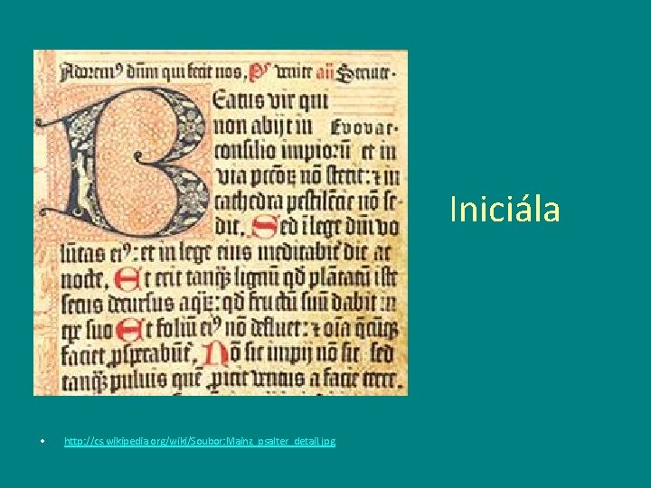 Iniciála • http: //cs. wikipedia. org/wiki/Soubor: Mainz_psalter_detail. jpg 