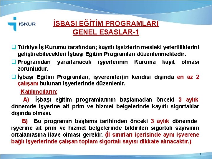 İŞBAŞI EĞİTİM PROGRAMLARI GENEL ESASLAR-1 q Türkiye İş Kurumu tarafından; kayıtlı işsizlerin mesleki yeterliliklerini