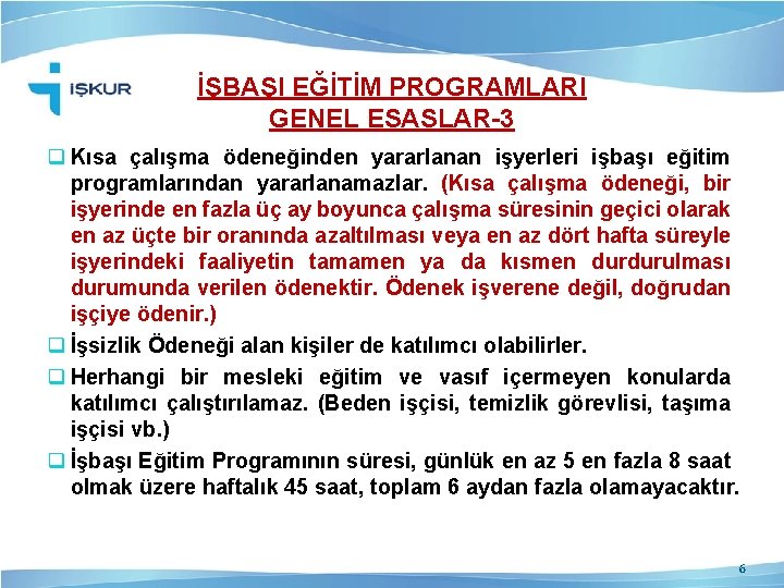 İŞBAŞI EĞİTİM PROGRAMLARI GENEL ESASLAR-3 q Kısa çalışma ödeneğinden yararlanan işyerleri işbaşı eğitim programlarından