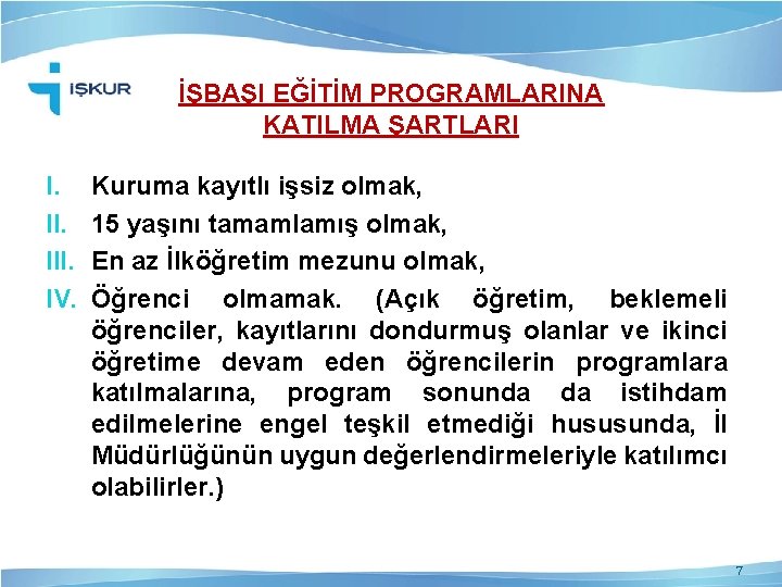 İŞBAŞI EĞİTİM PROGRAMLARINA KATILMA ŞARTLARI I. III. IV. Kuruma kayıtlı işsiz olmak, 15 yaşını