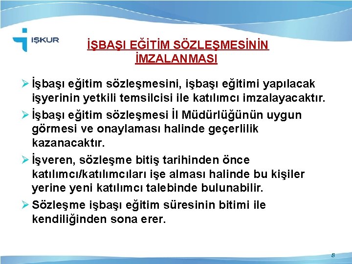 İŞBAŞI EĞİTİM SÖZLEŞMESİNİN İMZALANMASI Ø İşbaşı eğitim sözleşmesini, işbaşı eğitimi yapılacak işyerinin yetkili temsilcisi