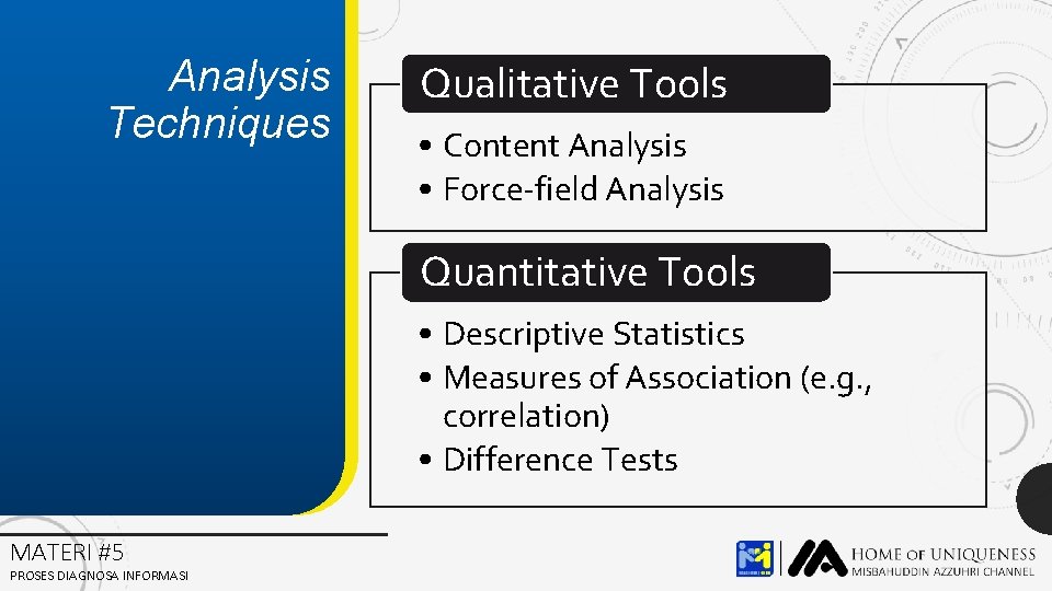 Analysis Techniques Qualitative Tools • Content Analysis • Force-field Analysis Quantitative Tools • Descriptive