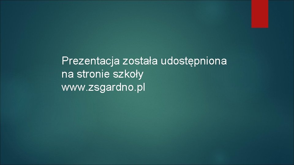 Prezentacja została udostępniona na stronie szkoły www. zsgardno. pl 